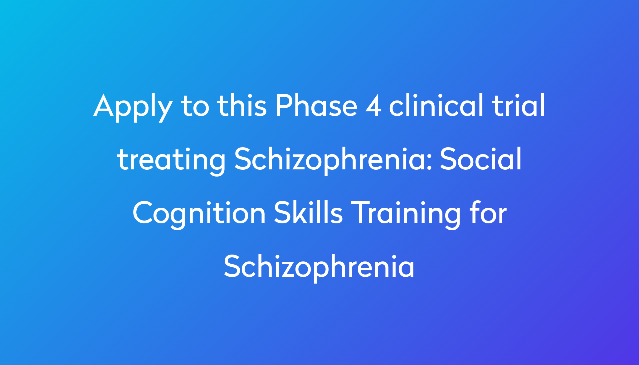 social-cognition-skills-training-for-schizophrenia-clinical-trial-2023